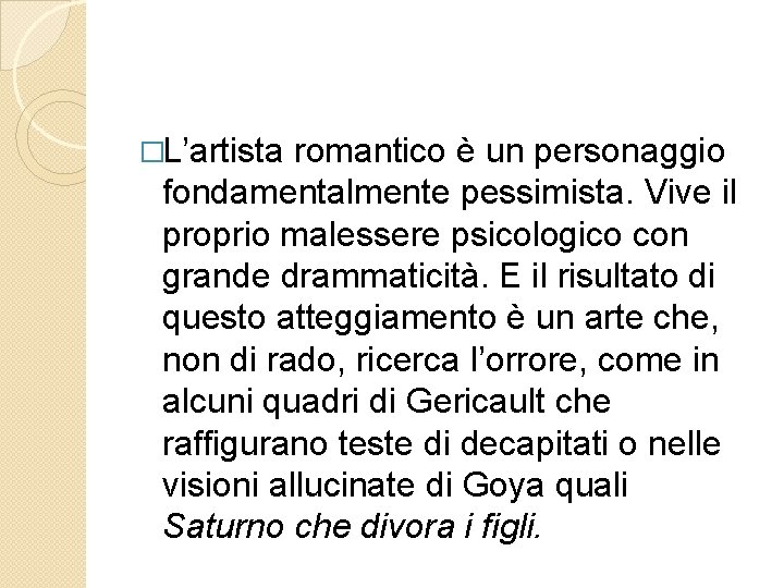 �L’artista romantico è un personaggio fondamentalmente pessimista. Vive il proprio malessere psicologico con grande