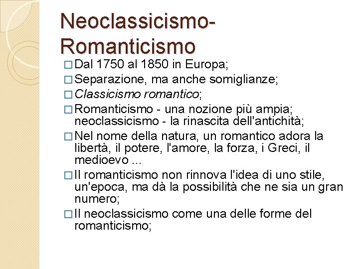 Neoclassicismo. Romanticismo � Dal 1750 al 1850 in Europa; � Separazione, ma anche somiglianze;