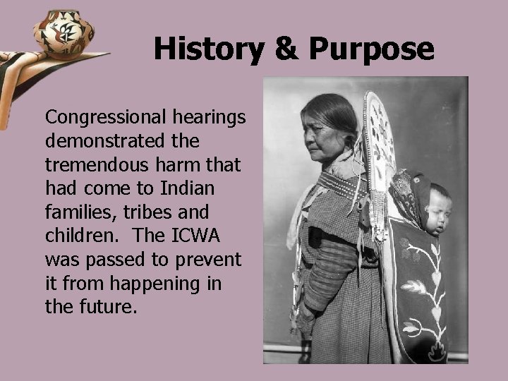 History & Purpose Congressional hearings demonstrated the tremendous harm that had come to Indian