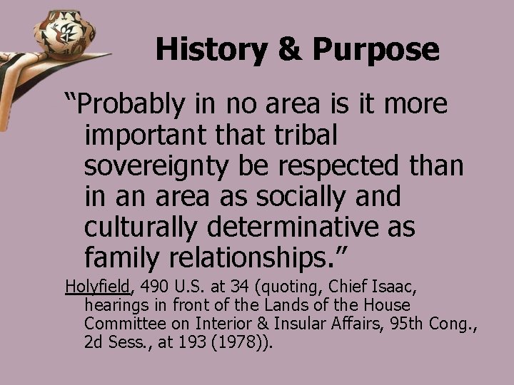 History & Purpose “Probably in no area is it more important that tribal sovereignty