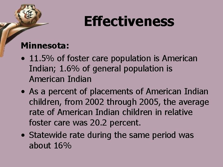 Effectiveness Minnesota: • 11. 5% of foster care population is American Indian; 1. 6%