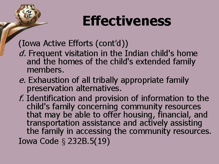 Effectiveness (Iowa Active Efforts (cont’d)) d. Frequent visitation in the Indian child's home and