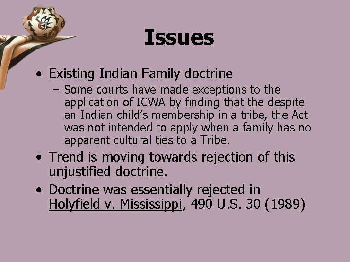 Issues • Existing Indian Family doctrine – Some courts have made exceptions to the