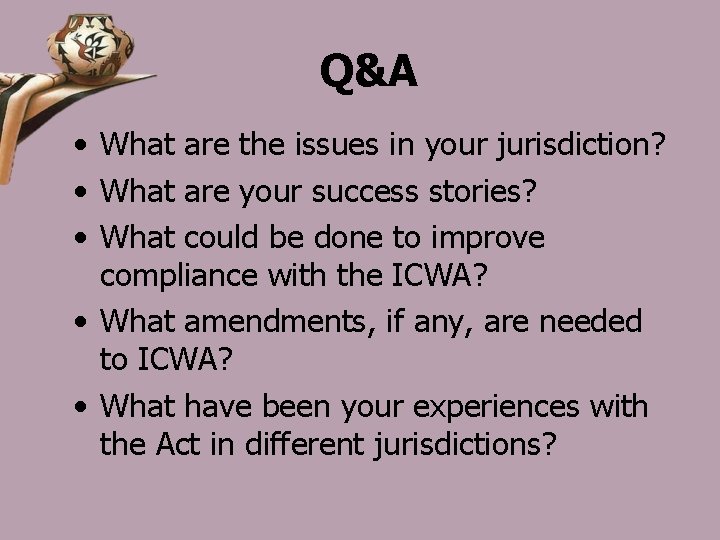 Q&A • What are the issues in your jurisdiction? • What are your success