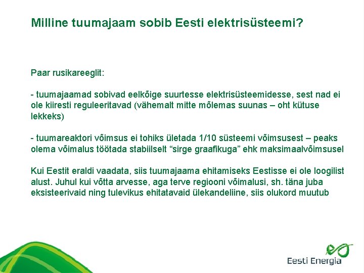 Milline tuumajaam sobib Eesti elektrisüsteemi? Paar rusikareeglit: - tuumajaamad sobivad eelkõige suurtesse elektrisüsteemidesse, sest