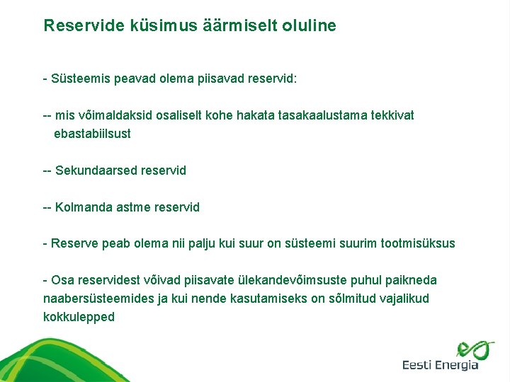 Reservide küsimus äärmiselt oluline - Süsteemis peavad olema piisavad reservid: -- mis võimaldaksid osaliselt