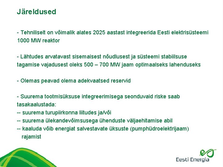 Järeldused - Tehniliselt on võimalik alates 2025 aastast integreerida Eesti elektrisüsteemi 1000 MW reaktor