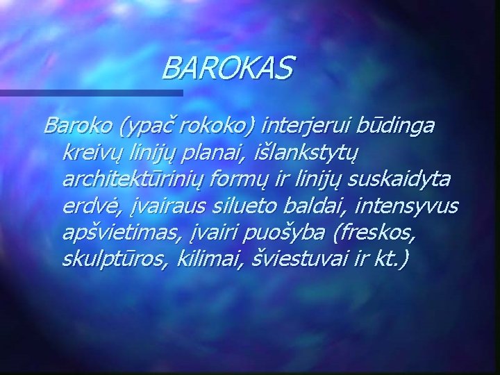 BAROKAS Baroko (ypač rokoko) interjerui būdinga kreivų linijų planai, išlankstytų architektūrinių formų ir linijų