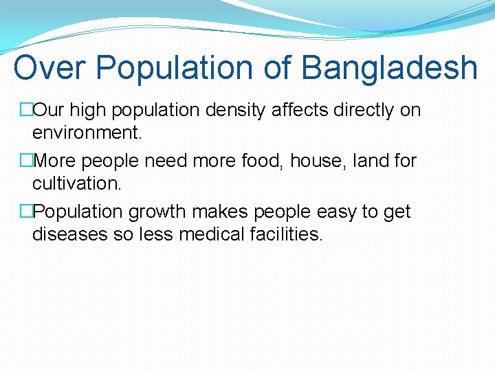 Over Population of Bangladesh �Our high population density affects directly on environment. �More people