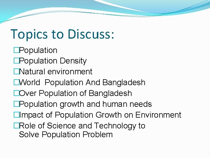 Topics to Discuss: �Population Density �Natural environment �World Population And Bangladesh �Over Population of