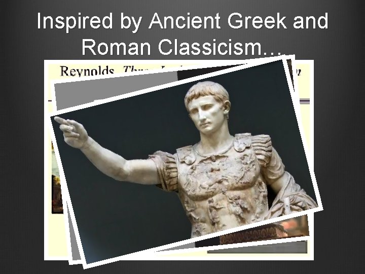 Inspired by Ancient Greek and Roman Classicism… 