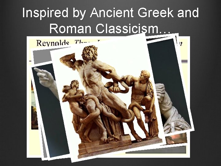 Inspired by Ancient Greek and Roman Classicism… 