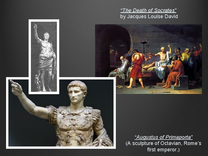 “The Death of Socrates” by Jacques Louise David “Augustus of Primaporta” (A sculpture of
