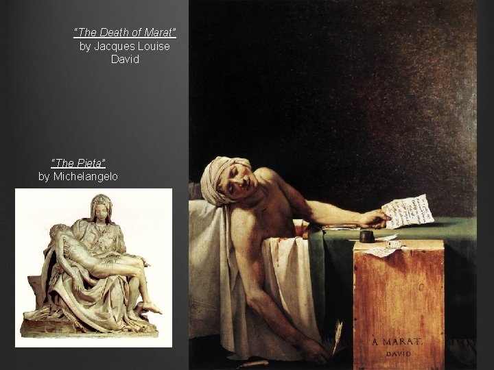 “The Death of Marat” by Jacques Louise David “The Pieta” by Michelangelo 