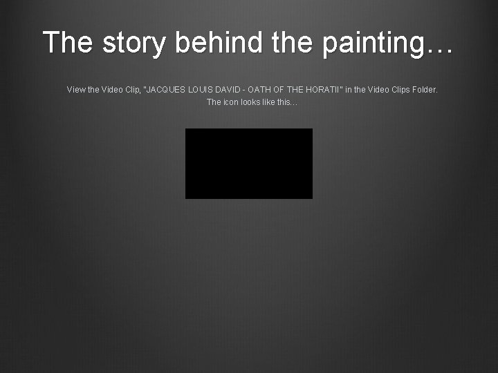 The story behind the painting… View the Video Clip, “JACQUES LOUIS DAVID - OATH