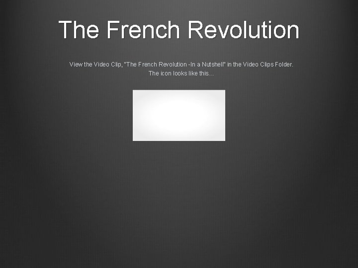 The French Revolution View the Video Clip, “The French Revolution -In a Nutshell” in