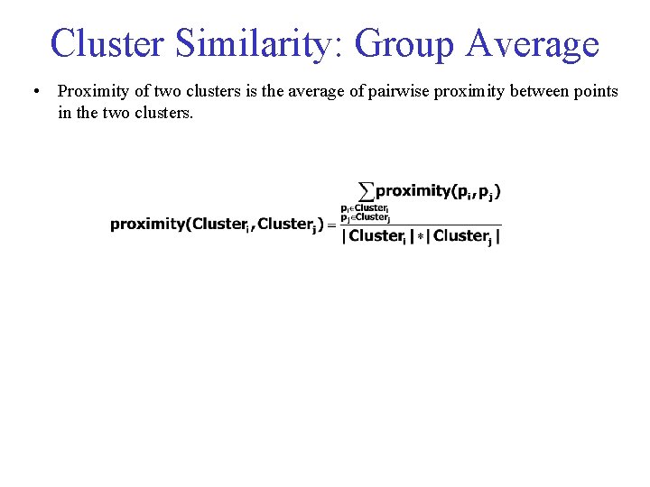 Cluster Similarity: Group Average • Proximity of two clusters is the average of pairwise