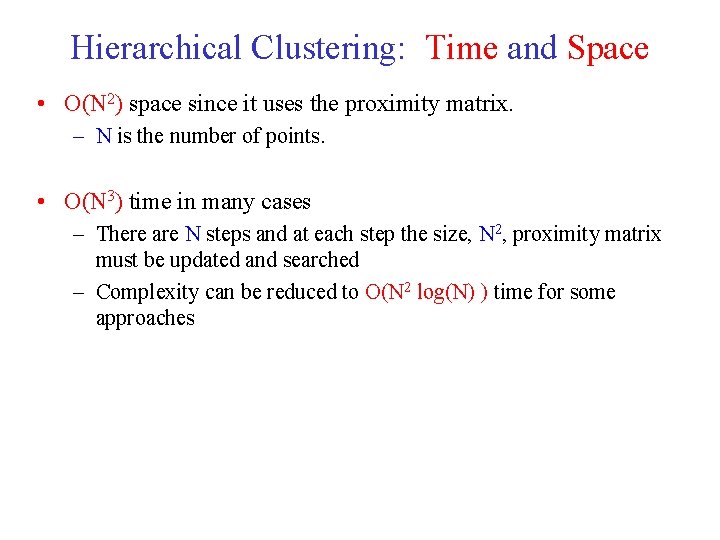 Hierarchical Clustering: Time and Space • O(N 2) space since it uses the proximity