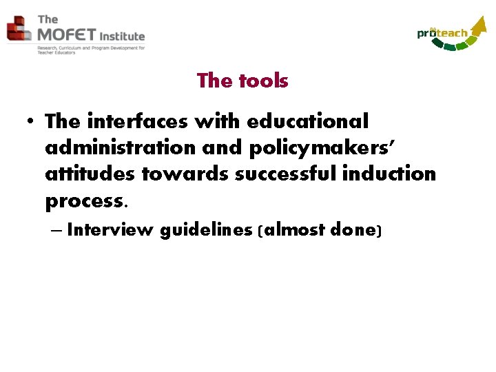 The tools • The interfaces with educational administration and policymakers’ attitudes towards successful induction