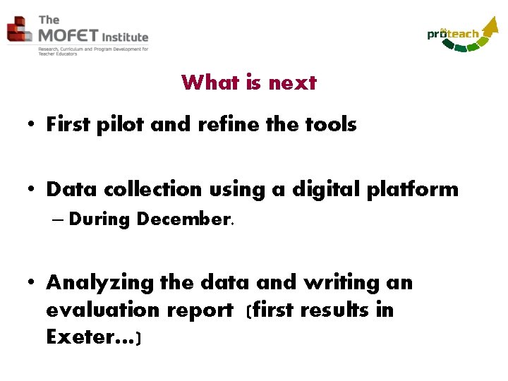 What is next • First pilot and refine the tools • Data collection using