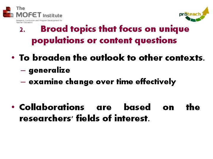 2. Broad topics that focus on unique populations or content questions • To broaden