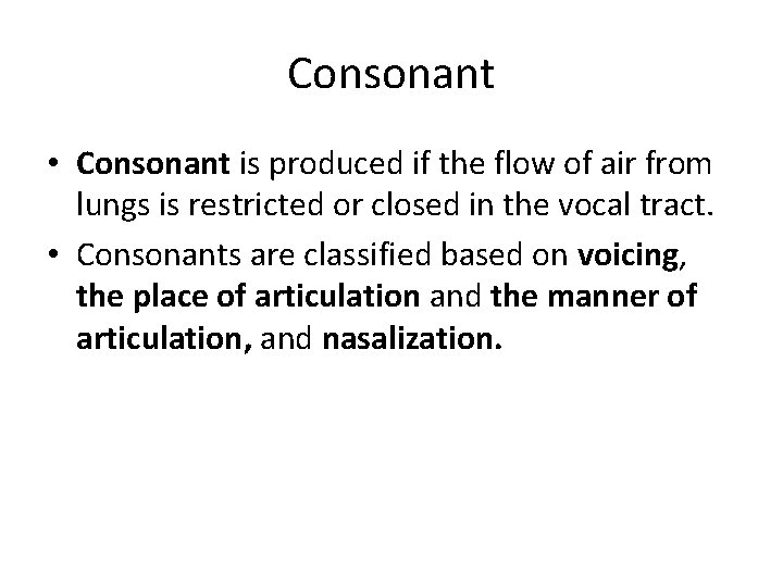 Consonant • Consonant is produced if the flow of air from lungs is restricted Consonant • Consonant is produced if the flow of air from lungs is restricted