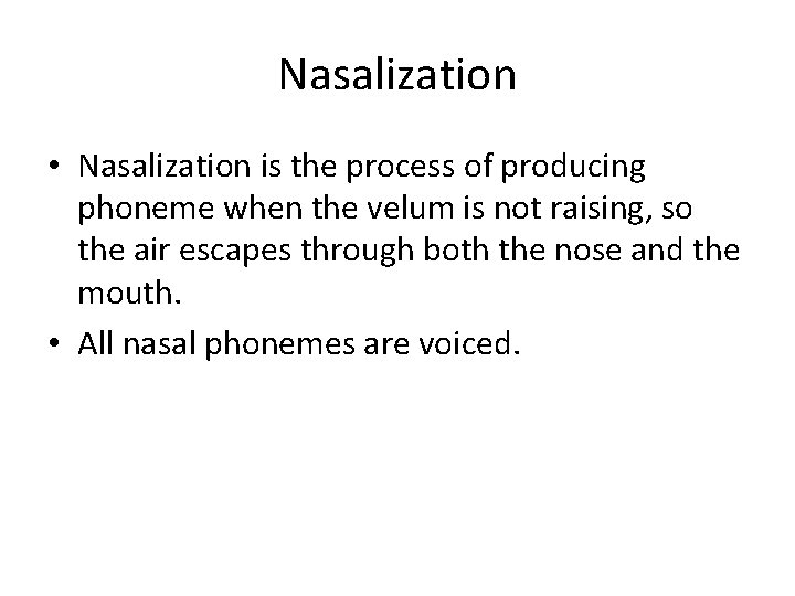 Nasalization • Nasalization is the process of producing phoneme when the velum is not Nasalization • Nasalization is the process of producing phoneme when the velum is not