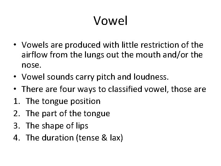 Vowel • Vowels are produced with little restriction of the airflow from the lungs Vowel • Vowels are produced with little restriction of the airflow from the lungs