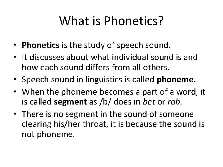 What is Phonetics? • Phonetics is the study of speech sound. • It discusses What is Phonetics? • Phonetics is the study of speech sound. • It discusses