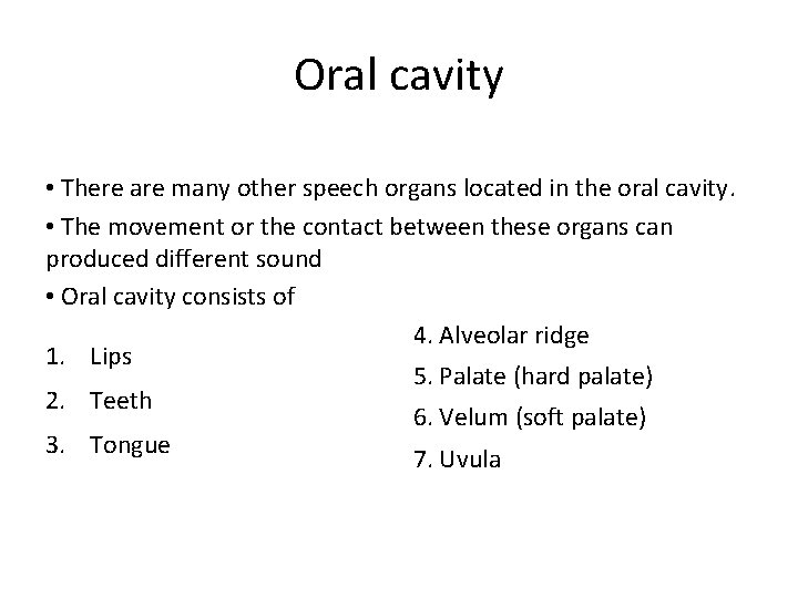 Oral cavity • There are many other speech organs located in the oral cavity. Oral cavity • There are many other speech organs located in the oral cavity.