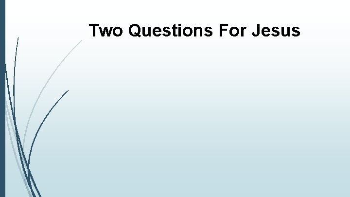 Two Questions For Jesus 
