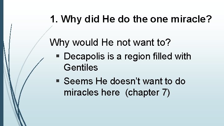 1. Why did He do the one miracle? Why would He not want to?