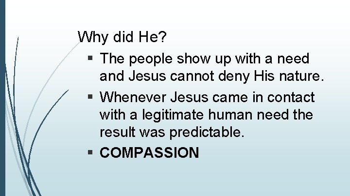 Why did He? § The people show up with a need and Jesus cannot