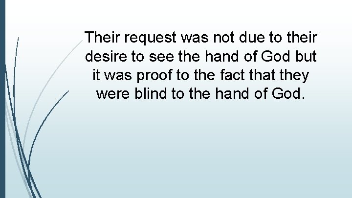 Their request was not due to their desire to see the hand of God