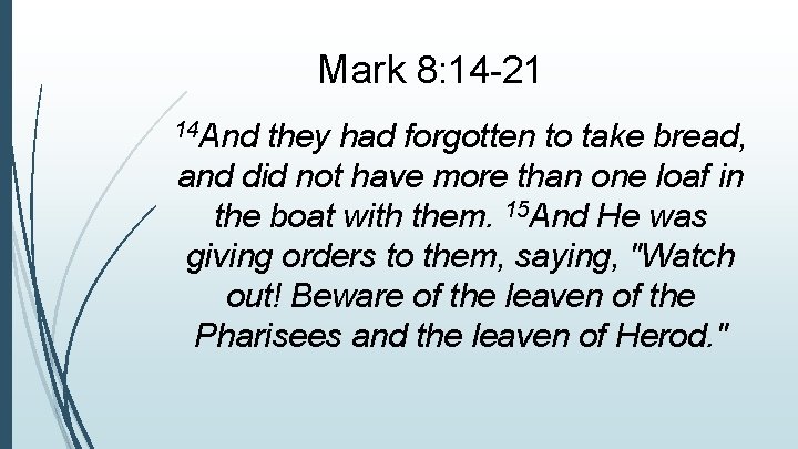 Mark 8: 14 -21 14 And they had forgotten to take bread, and did