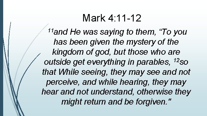 Mark 4: 11 -12 11 and He was saying to them, “To you has