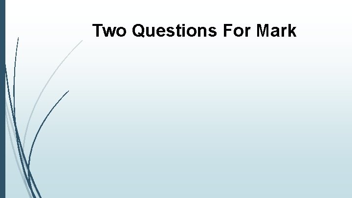 Two Questions For Mark 