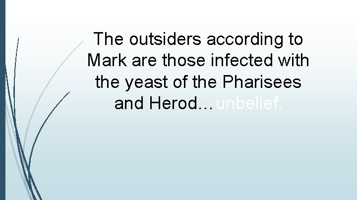 The outsiders according to Mark are those infected with the yeast of the Pharisees