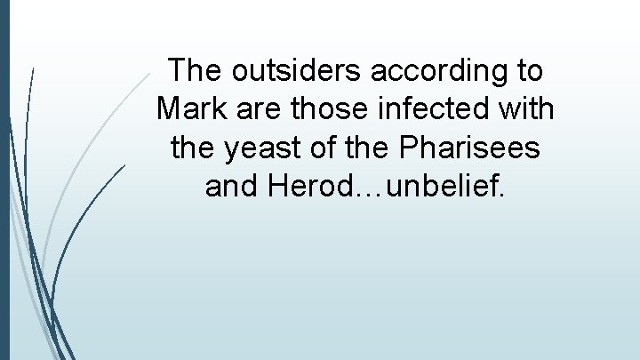 The outsiders according to Mark are those infected with the yeast of the Pharisees