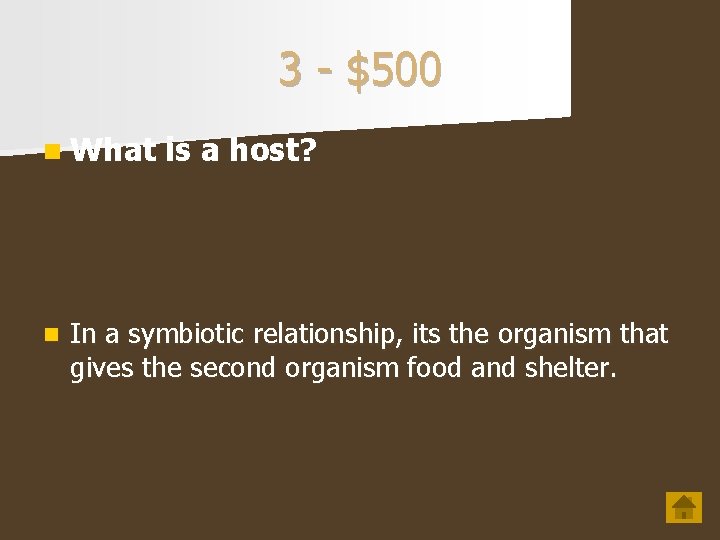 3 - $500 n What n is a host? In a symbiotic relationship, its