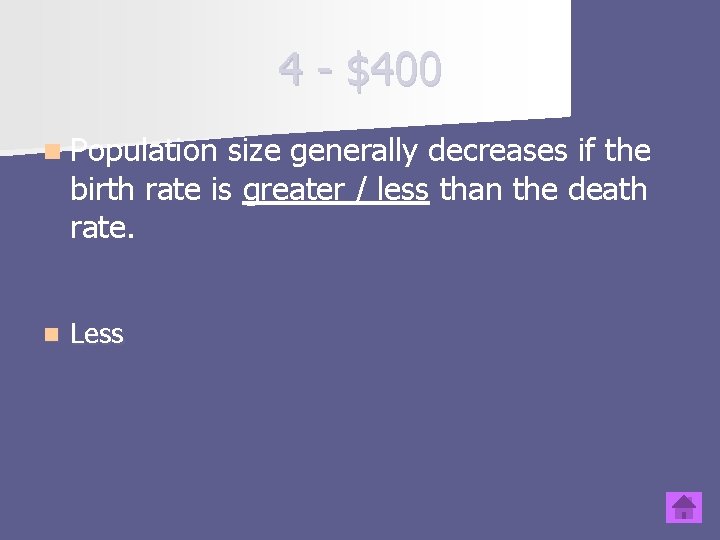 4 - $400 n Population size generally decreases if the birth rate is greater