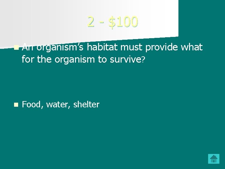 2 - $100 n An organism’s habitat must provide what for the organism to