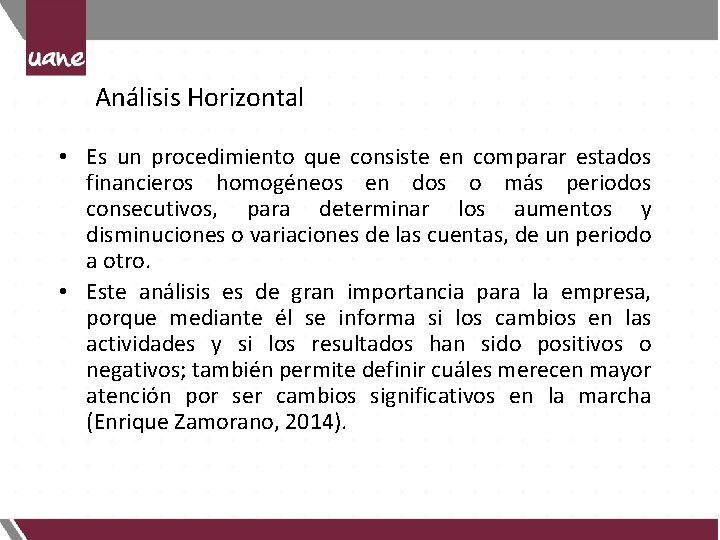 Análisis Horizontal • Es un procedimiento que consiste en comparar estados financieros homogéneos en