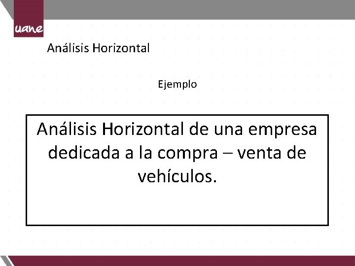 Análisis Horizontal Ejemplo Análisis Horizontal de una empresa dedicada a la compra – venta