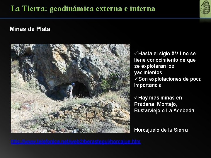 La Tierra: geodinámica externa e interna Minas de Plata üHasta el siglo XVII no
