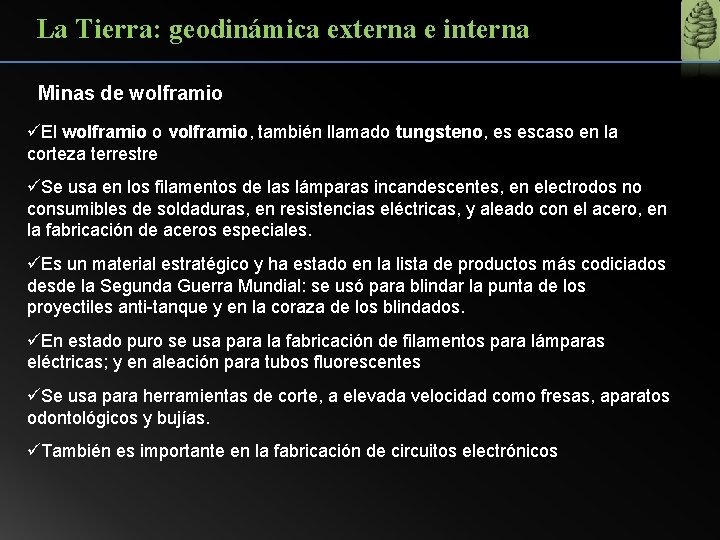 La Tierra: geodinámica externa e interna Minas de wolframio üEl wolframio o volframio, también