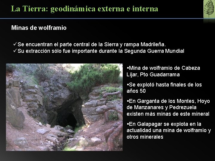 La Tierra: geodinámica externa e interna Minas de wolframio üSe encuentran el parte central