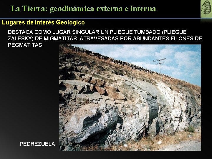 La Tierra: geodinámica externa e interna Lugares de interés Geológico DESTACA COMO LUGAR SINGULAR