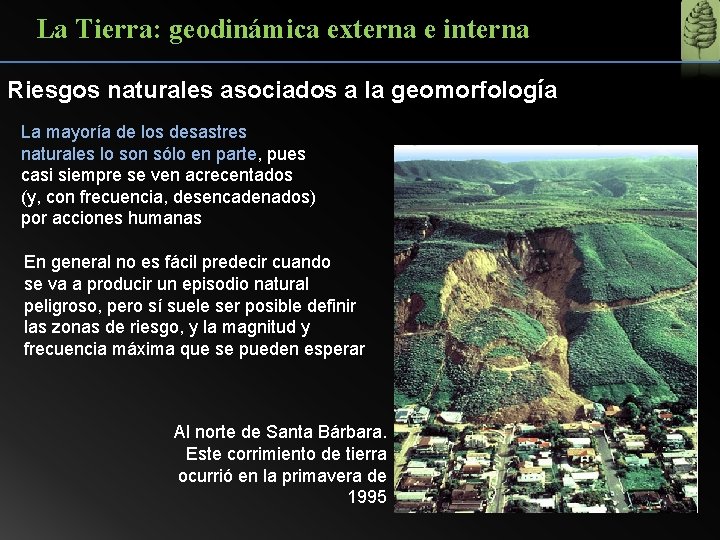 La Tierra: geodinámica externa e interna Riesgos naturales asociados a la geomorfología La mayoría