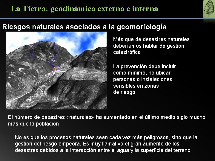 La Tierra: geodinámica externa e interna Riesgos naturales asociados a la geomorfología Más que